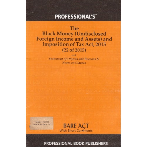Professional's Bare Act on Black Money (Undisclosed Foreign Income and Assets) and Imposition of Tax Act, 2015 